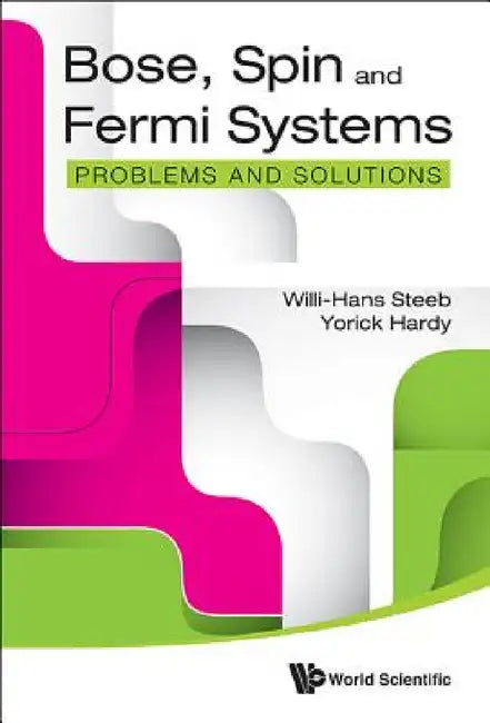 Bose, Spin and Fermi Systems: Problems and Solutions by Willi-Hans Steeb, Yorick Hardy