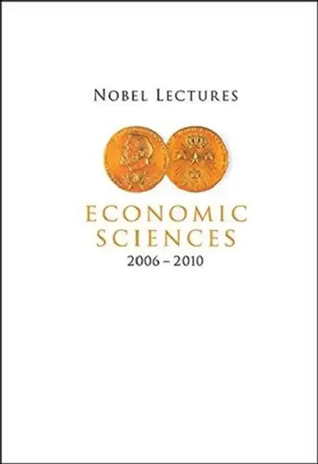 Nobel Lectures in Economic Sciences (2006-2010) by Bertil Holmlund