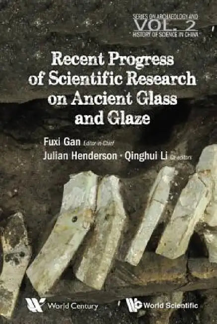 Recent Advances in the Scientific Research on Ancient Glass and Glaze by Fuxi Gan, Qinghui Li, Julian Henderson