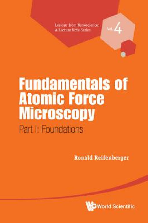Fundamentals of Atomic Force Microscopy - Part I: Foundations by Ronald G. Reifenberger