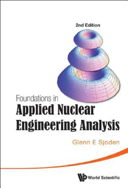 Foundations in Applied Nuclear Engineering Analysis (2nd Edition) by Glenn E. Sjoden
