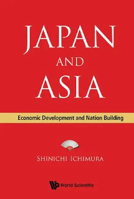 Japan and Asia: Economic Development and Nation Building by Shinichi Ichimura
