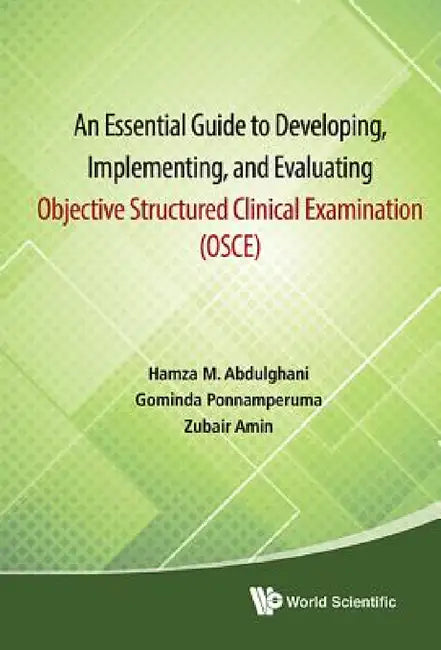 Essential Guide to Developing, Implementing, and Evaluating Objective Structured Clinical Examination, an (Osce) by Hamza Mohammad Abdulghani, Gominda Ponnamperuma, Zubair Amin