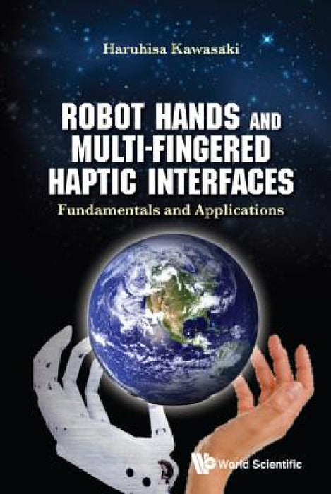 Robot Hands and Multi-Fingered Haptic Interfaces: Fundamentals and Applications by Haruhisa Kawasaki