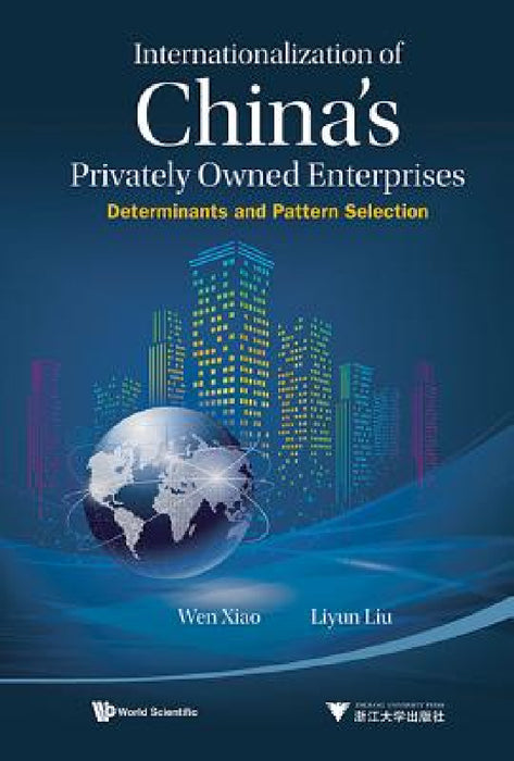Internationalization of China's Privately Owned Enterprises: Determinants and Pattern Selection by Wen Xiao, Liyun Liu