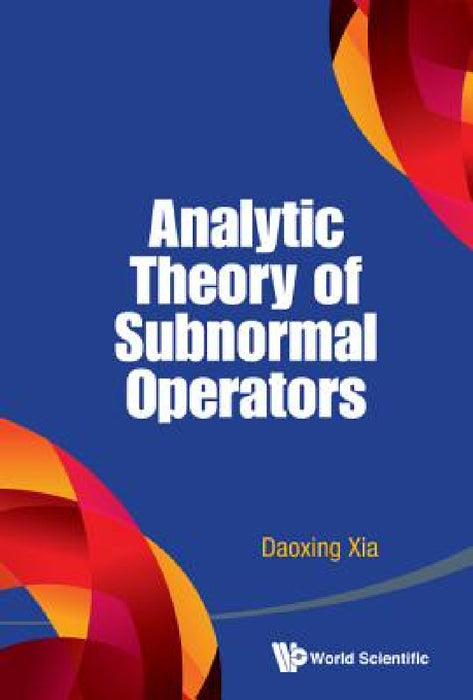 Analytic Theory of Subnormal Operators by Daoxing Xia