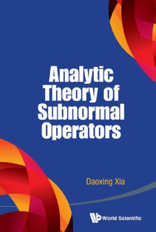 Analytic Theory of Subnormal Operators by Daoxing Xia
