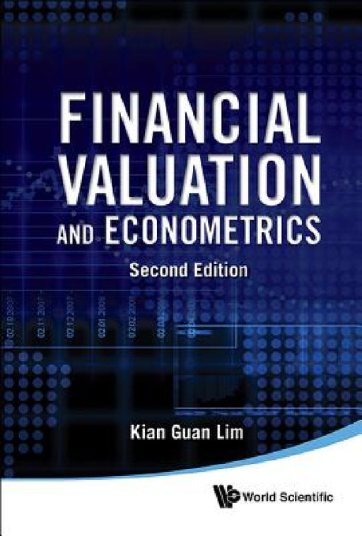 Financial Valuation and Econometrics (2nd Edition) by Kian Guan Lim