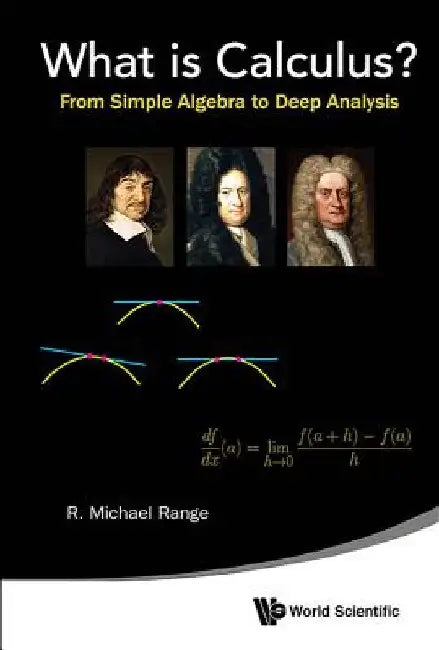 What Is Calculus?: From Simple Algebra to Deep Analysis by R. Michael Range