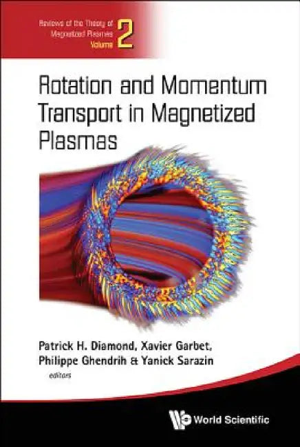 Rotation and Momentum Transport in Magnetized Plasmas Rotation and Momentum Transport in Magnetized Plasmas by Philippe Ghendrih, Xavier Garbet, Yanick Sarazin