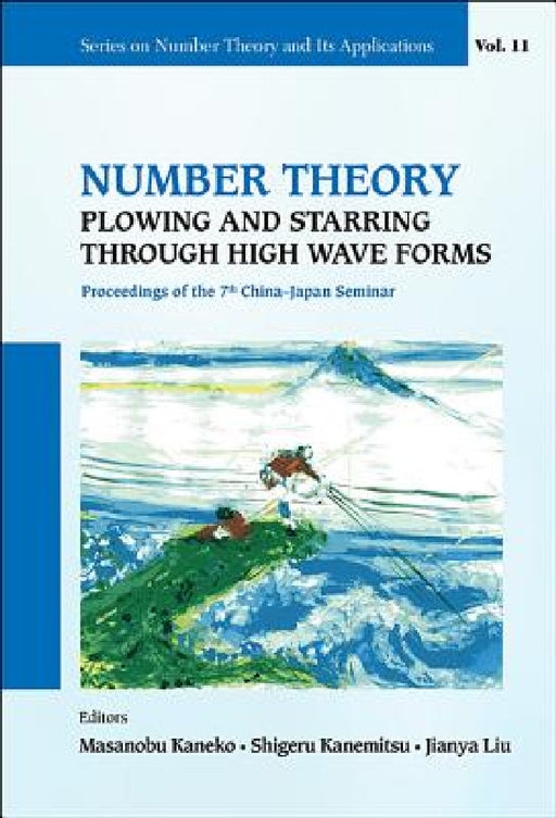 Number Theory: Plowing and Starring Through High Wave Forms - Proceedings of the 7th China-Japan Seminar by Shigeru Kanemitsu, Masanobu Kaneko, Jianya Liu