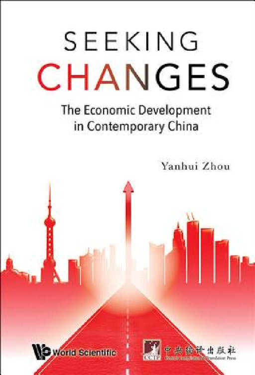 Seeking Changes: The Economic Development in Contemporary China by Yanhui Zhou