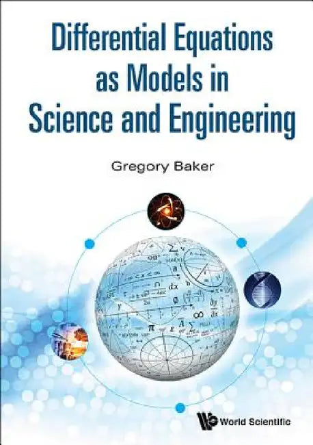 Differential Equations as Models in Science and Engineering by Gregory Richard Baker