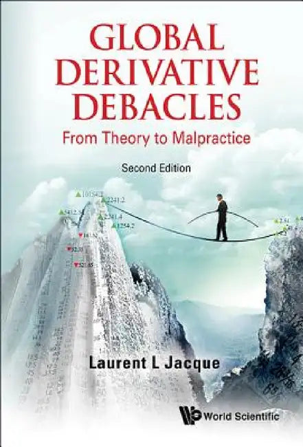Global Derivative Debacles: From Theory to Malpractice (Second Edition) by Laurent L. Jacque