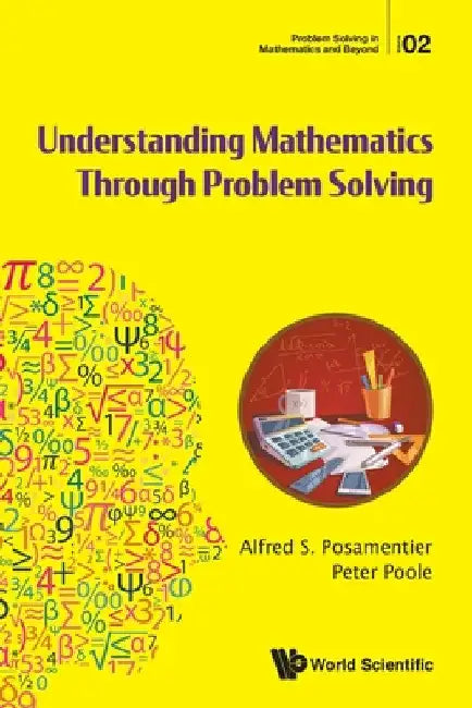 Understanding Mathematics Through Problem Solving by Alfred S. Posamentier