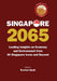 Singapore 2065: Leading Insights on Economy and Environment from 50 Singapore Icons and Beyond by Euston Quah