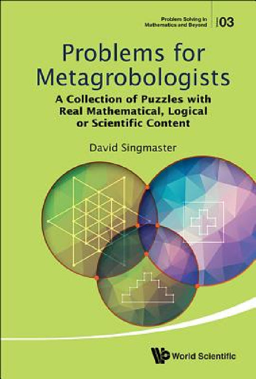 Problems for Metagrobologists: A Collection of Puzzles with Real Mathematical, Logical or Scientific Content by David Singmaster
