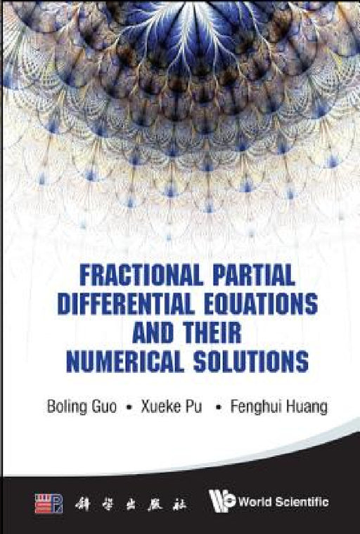 Fractional Partial Differential Equations and Their Numerical Solutions by Boling Guo, Xueke Pu, Fenghui Huang