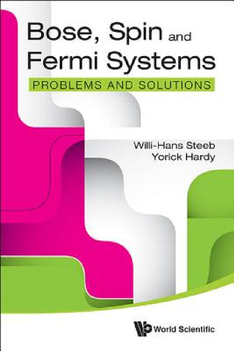 Bose, Spin and Fermi Systems: Problems and Solutions by Willi-Hans Steeb, Yorick Hardy