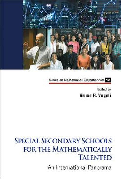 Special Secondary Schools for the Mathematically Talented: An International Panorama by Bruce R. Vogeli