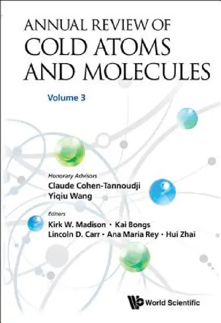 Annual Review of Cold Atoms and Molecules - Volume 3 by Kirk W. Madison, Kai Bongs, Lincoln D. Carr