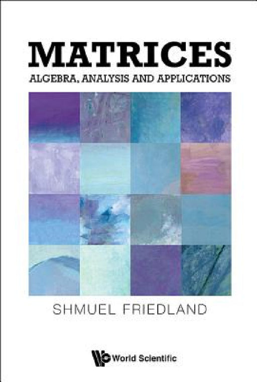 Matrices: Algebra, Analysis and Applications by Shmuel Friedland