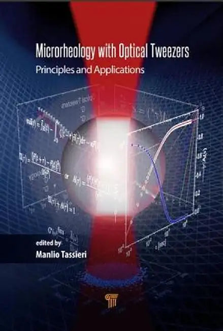 Microrheology with Optical Tweezers: Principles and Applications by Manlio Tassieri