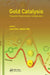 Gold Catalysis: Preparation, Characterization, and Applications by Laura Prati