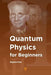Quantum Physics for Beginners by Zbigniew Ficek