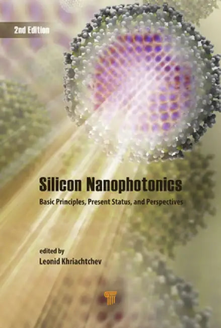 Silicon Nanophotonics: Basic Principles, Present Status, and Perspectives, Second Edition by Leonid Khriachtchev