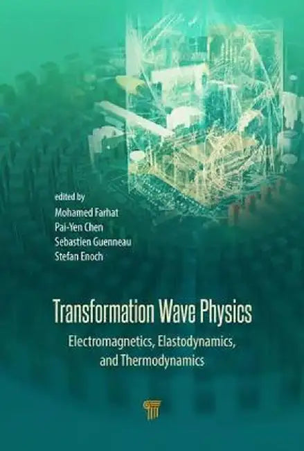 Transformation Wave Physics: Electromagnetics, Elastodynamics, and Thermodynamics by Mohamed Farhat