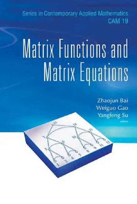 Matrix Functions and Matrix Equations by Zhaojun Bai, Weiguo Gao, Yangfeng Su