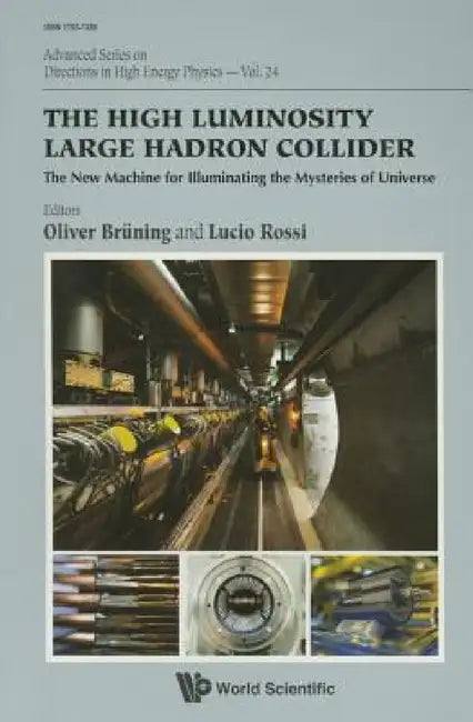 High Luminosity Large Hadron Collider, The: The New Machine for Illuminating the Mysteries of Universe by Oliver Bruning, Lucio Rossi