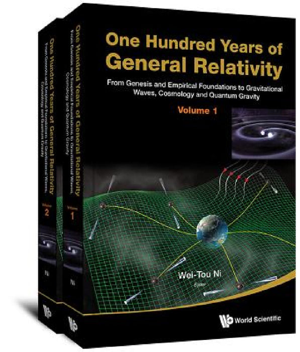 One Hundred Years of General Relativity: From Genesis and Empirical Foundations to Gravitational Waves, Cosmology and Quantum Gravity - Volume 1 by Wei-Tou Ni