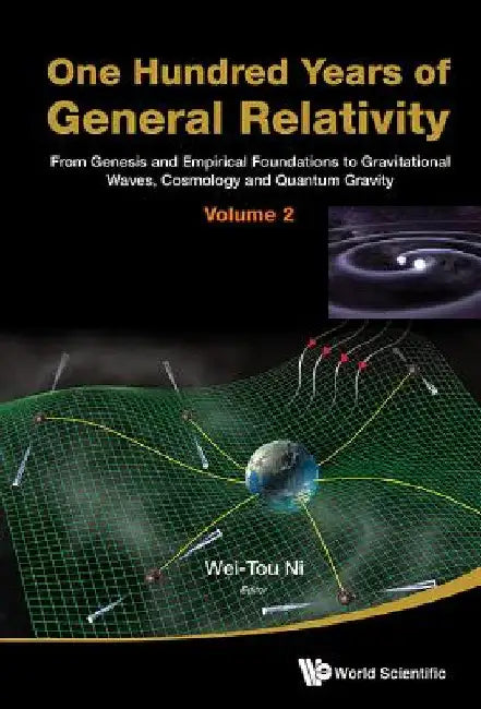 One Hundred Years of General Relativity: From Genesis and Empirical Foundations to Gravitational Waves, Cosmology and Quantum Gravity - Volume 2 by Ni, Wei-Tou
