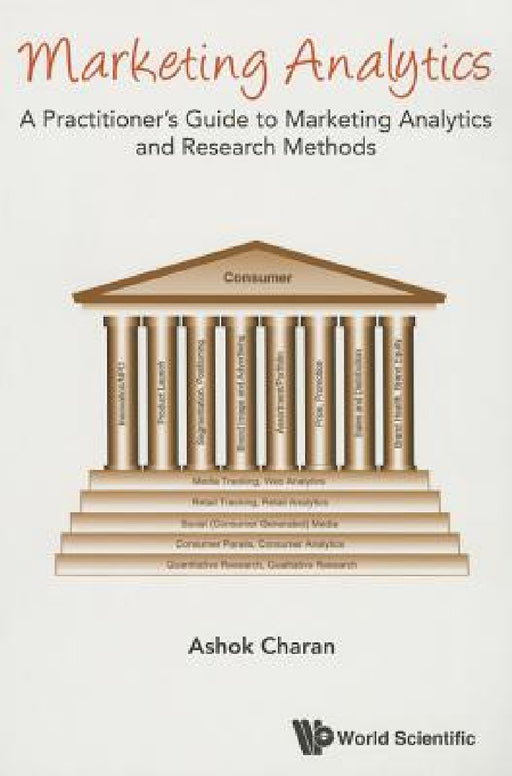 Marketing Analytics: A Practitioner's Guide to Marketing Analytics and Research Methods by Ashok Charan