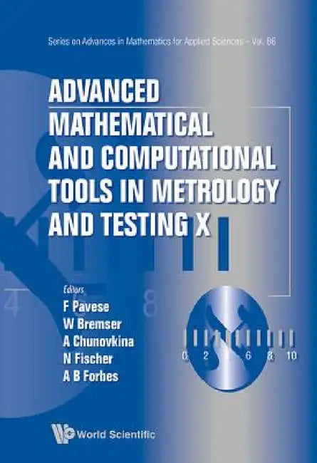 Advanced Mathematical and Computational Tools in Metrology and Testing X by Franco Pavese, Wolfram Bremser, Anna G. Chunovkina