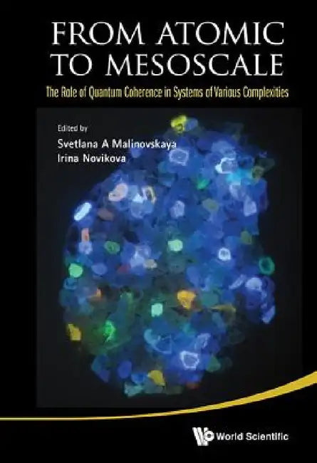 From Atomic to Mesoscale: The Role of Quantum Coherence in Systems of Various Complexities by Svetlana A. Malinovskaya, Irina Novikova