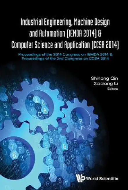Industrial Engineering, Machine Design and Automation (Iemda 2014) - Proceedings of the 2014 Congress & Computer Science and Application (Ccsa 2014) - by Shihong Qin, Xiaolong Li