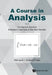 Course in Analysis, a - Volume I: Introductory Calculus, Analysis of Functions of One Real Variable by Kristian P. Evans