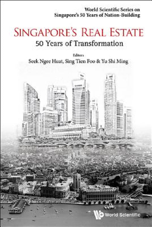 Singapore's Real Estate: 50 Years of Transformation by Tien Foo Sing, Shi Ming Yu, Ngee Huat Seek