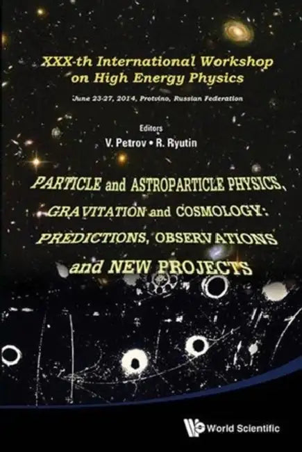 Particle and Astroparticle Physics, Gravitation and Cosmology: Predictions, Observations and New Projects - Proceedings of the XXX-Th International Wo by Roman Anatolievich Ryutin, Vladimir Alexeevich Petrov