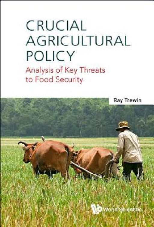 Crucial Agricultural Policy: Analysis of Key Threats to Food Security by Ray Trewin
