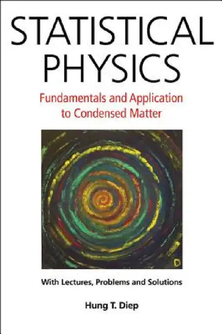 Statistical Physics: Fundamentals and Application to Condensed Matter by Hung-The Diep