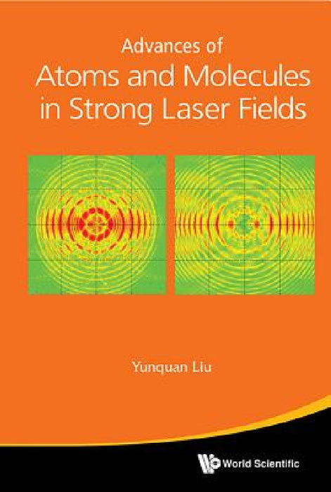 Advances of Atoms and Molecules in Strong Laser Fields by Yunquan Liu
