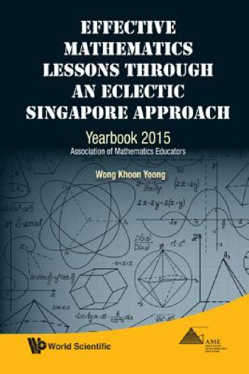 Effective Mathematics Lessons Through an Eclectic Singapore Approach: Yearbook 2015, Association of Mathematics Educators by Khoon Yoong Wong