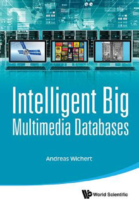 Intelligent Big Multimedia Databases by Andreas Miroslaus Wichert