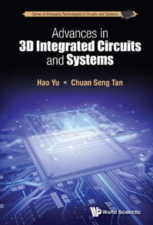 Advances in 3D Integrated Circuits and Systems by Hao Yu, Chuan Seng Tan