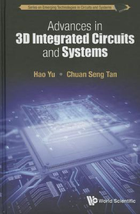 Advances in 3D Integrated Circuits and Systems by Hao Yu, Chuan Seng Tan