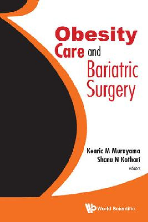 Obesity Care and Bariatric Surgery by Kenric M. Murayama, Shanu N. Kothari